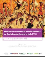 Conferencia: Resistencias campesinas en la Intendencia de Cochabamba durante el siglo XVIII por Andrés Severo Antón Rivas